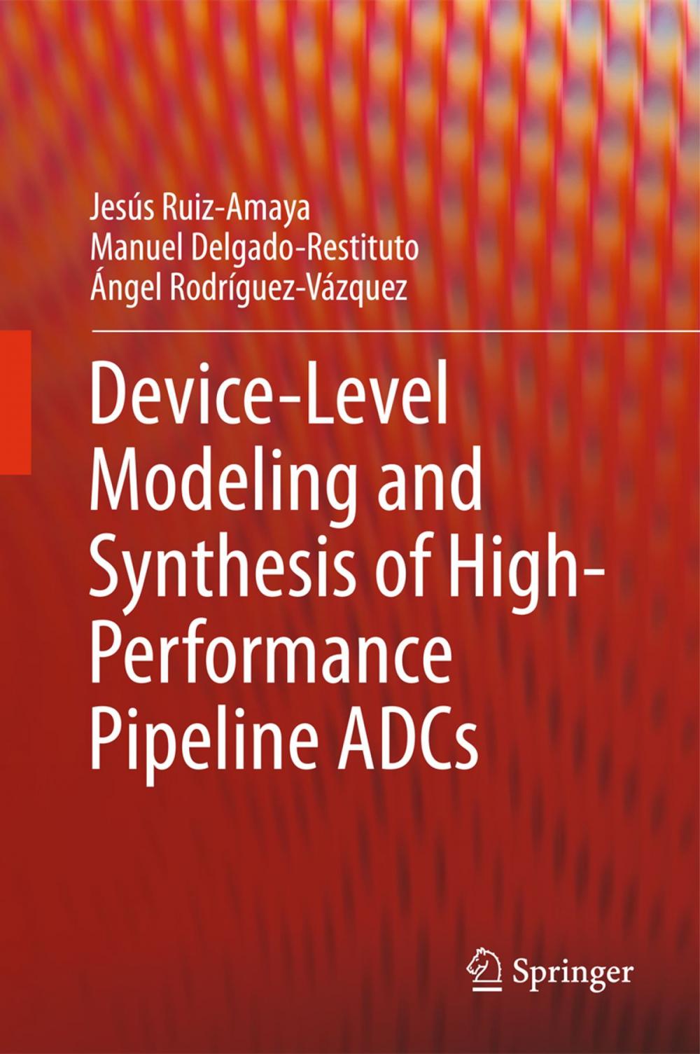 Big bigCover of Device-Level Modeling and Synthesis of High-Performance Pipeline ADCs