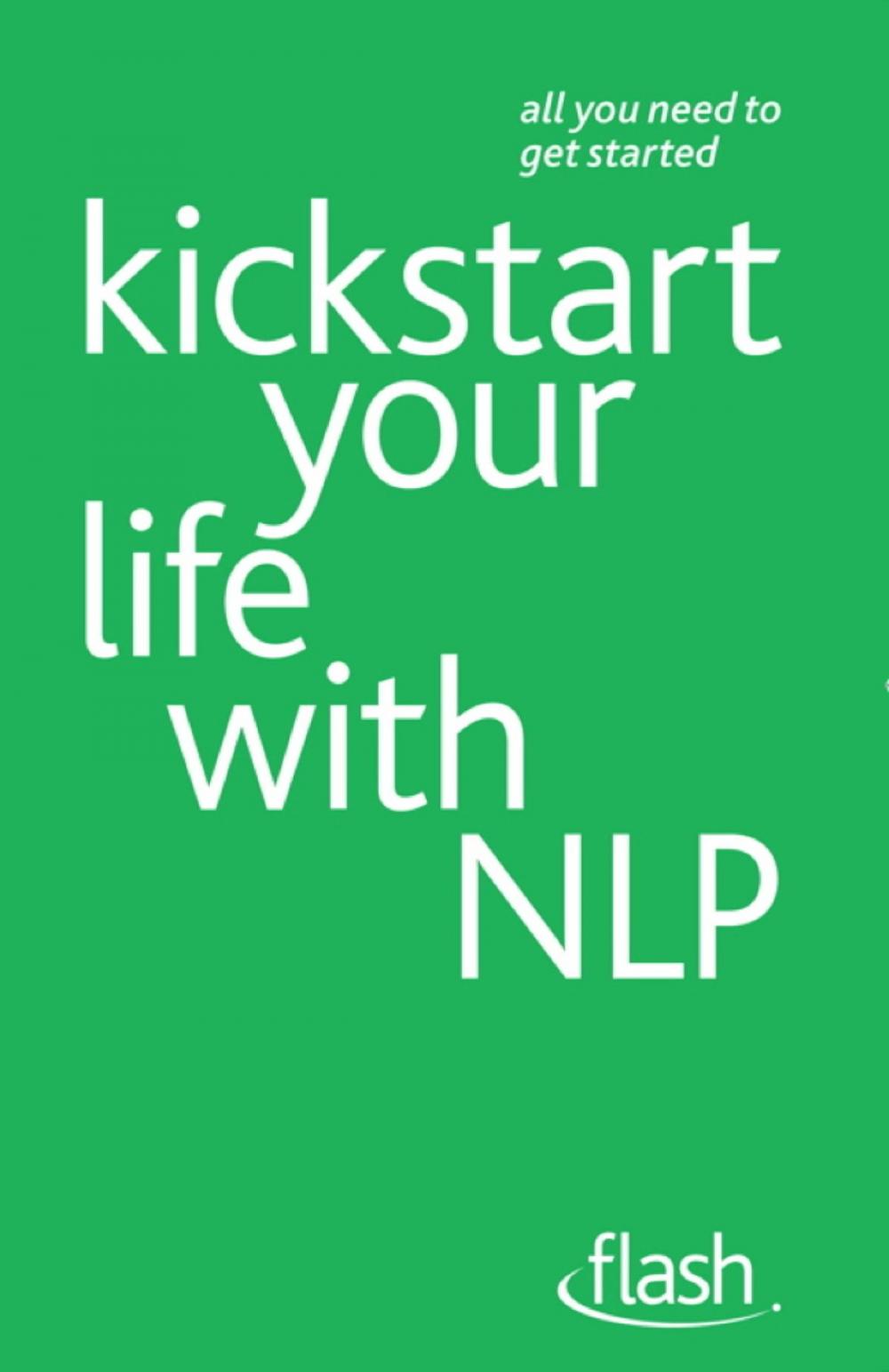 Big bigCover of Kickstart Your Life with NLP: Flash