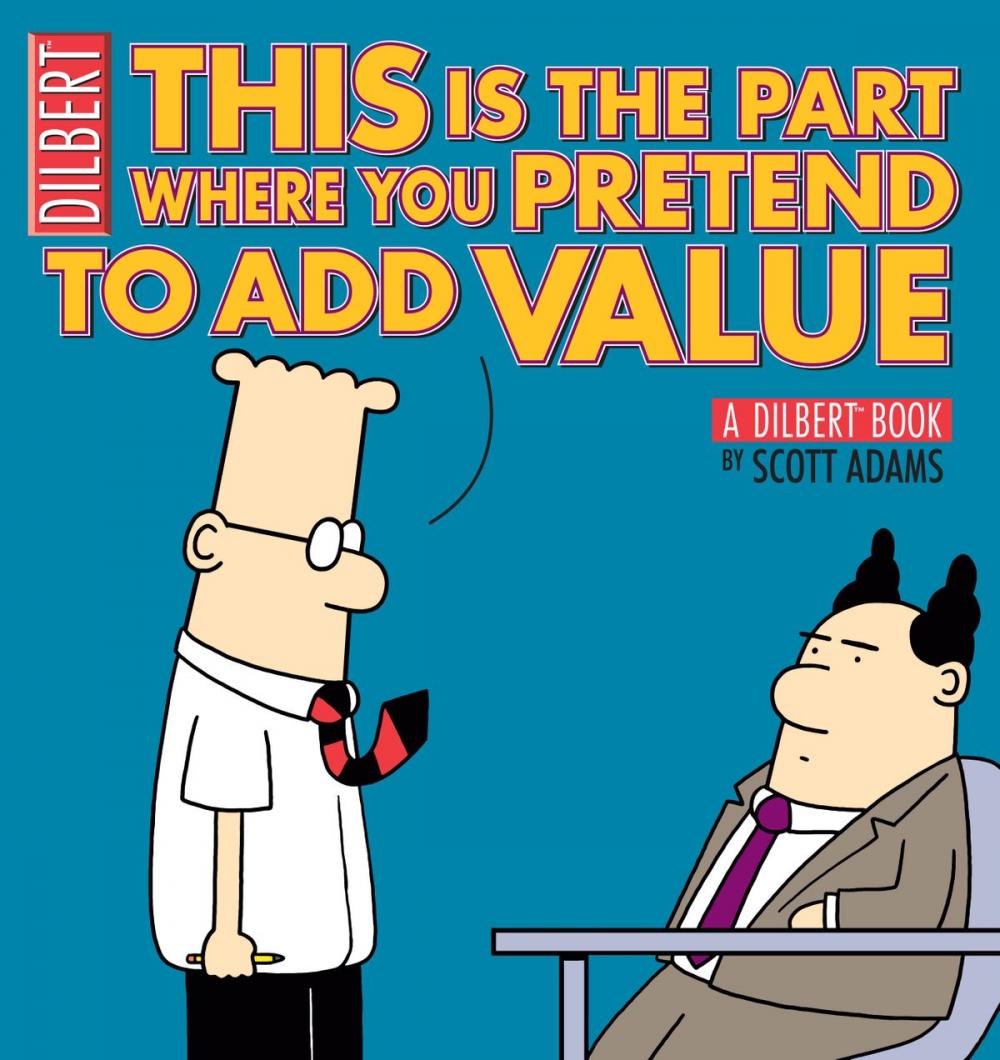 Big bigCover of This Is the Part Where You Pretend to Add Value: A Dilbert Book