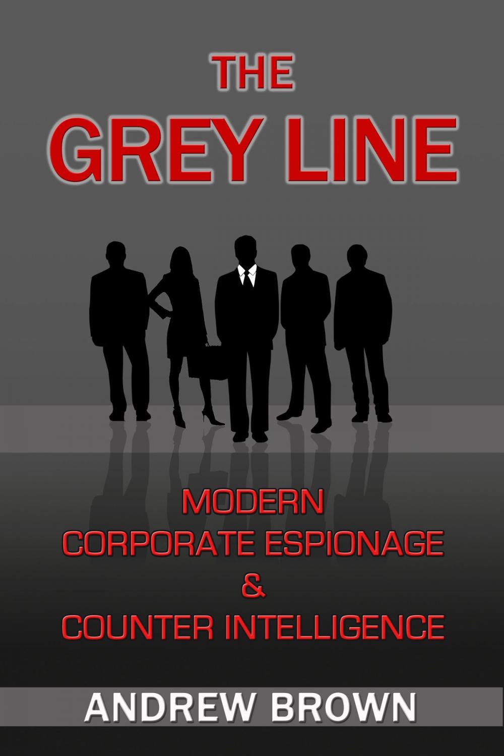 Big bigCover of The Grey Line: Modern Corporate Espionage and Counter Intelligence