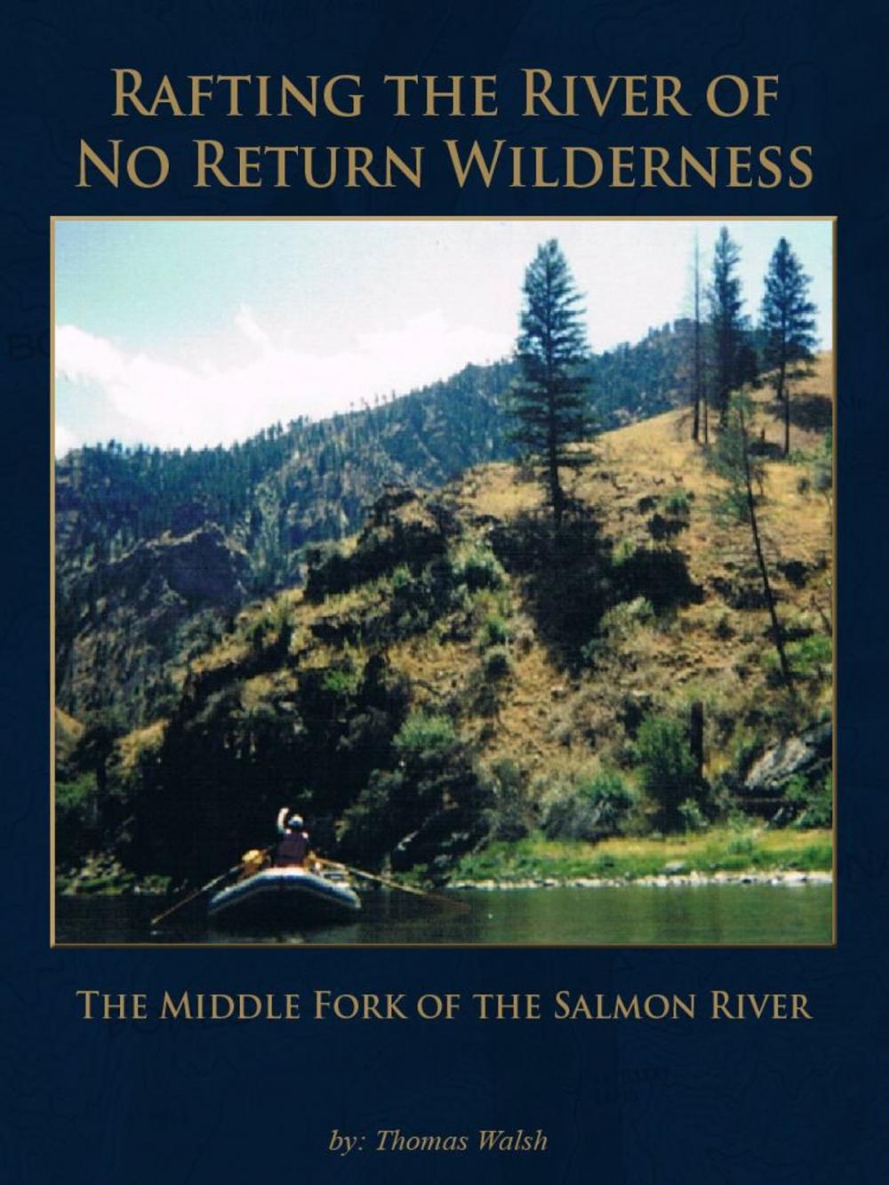 Big bigCover of Rafting the River of No Return Wilderness - The Middle Fork of the Salmon River