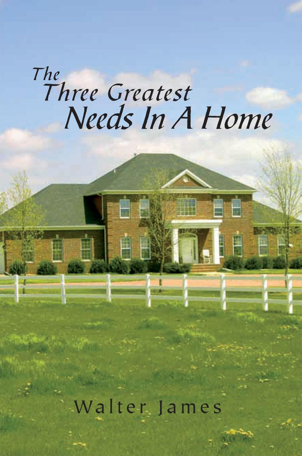 Big bigCover of The Three Greatest Needs in a Home