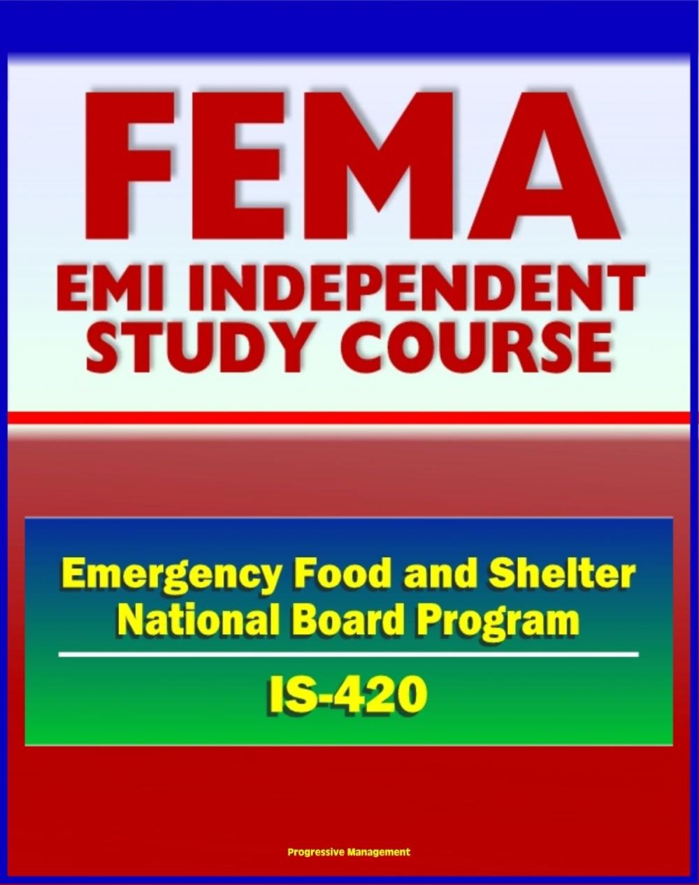 Big bigCover of 21st Century FEMA Study Course: Implementing the Emergency Food and Shelter National Board Program (IS-420) - EFSP, Homeless Assistance, Grant Payment, National and Local Boards, Food Banks