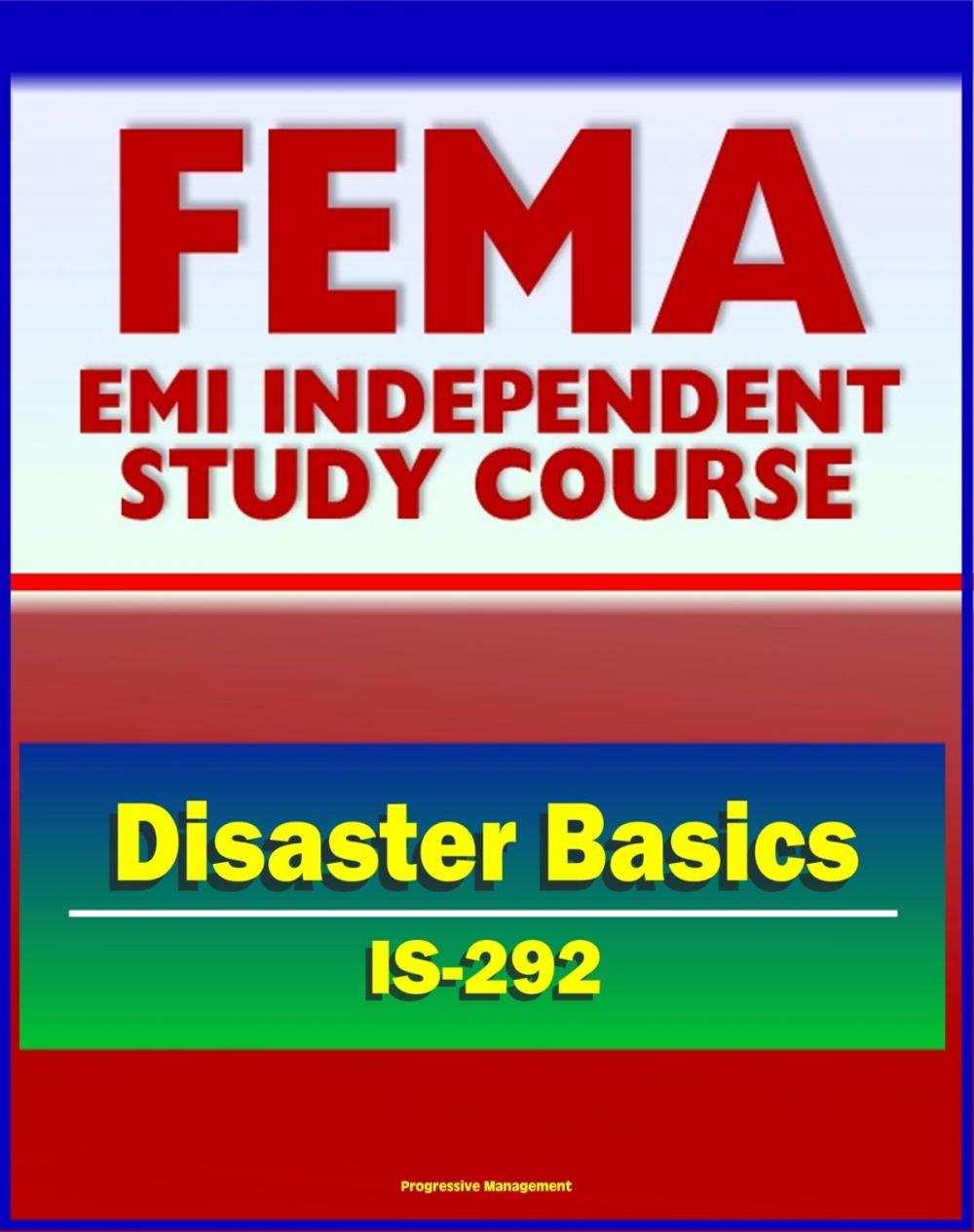 Big bigCover of 21st Century FEMA Study Course: Disaster Basics (IS-292) - FEMA's Role, Emergency Response Teams (ERTs), Stafford Act, History of Federal Assistance Program