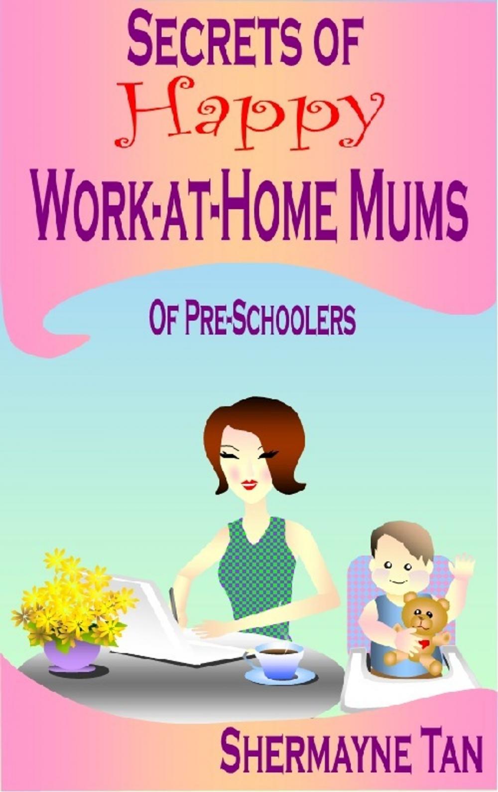 Big bigCover of Secrets of Happy Work-At-Home Mums of Pre-schoolers