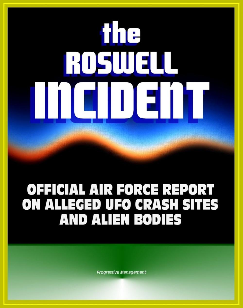 Big bigCover of The Roswell Incident: Case Closed, The Official Air Force Report on Alleged UFO Crash Sites and Alien Bodies from 1947 - Witness Statements, High Dive and Excelsior, Secret Experiments