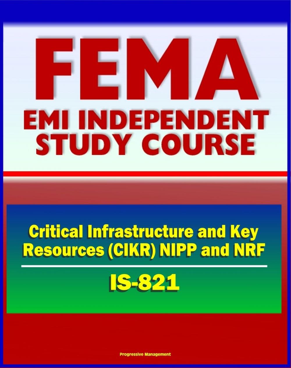 Big bigCover of 21st Century FEMA Study Course: Critical Infrastructure and Key Resources (CIKR) Support Annex (IS-821) - National Infrastructure Protection Plan (NIPP), National Response Framework (NRF)