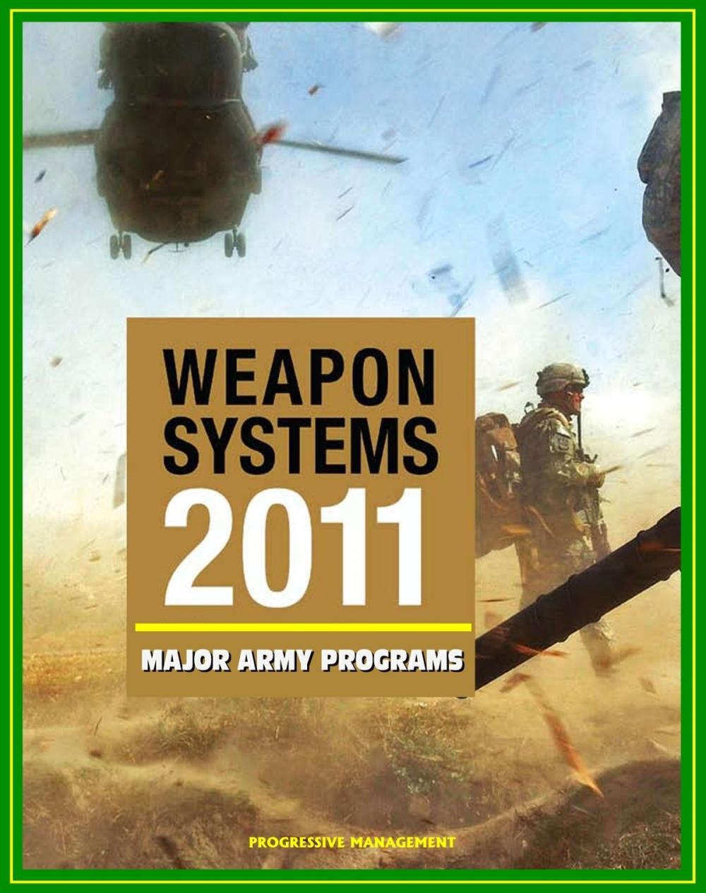 Big bigCover of 2011 Weapon Systems of the U.S. Army: Comprehensive Review of Major Army Acquisition Programs with Program Status, Contractor, Teaming Arrangements, and Critical Interdependencies