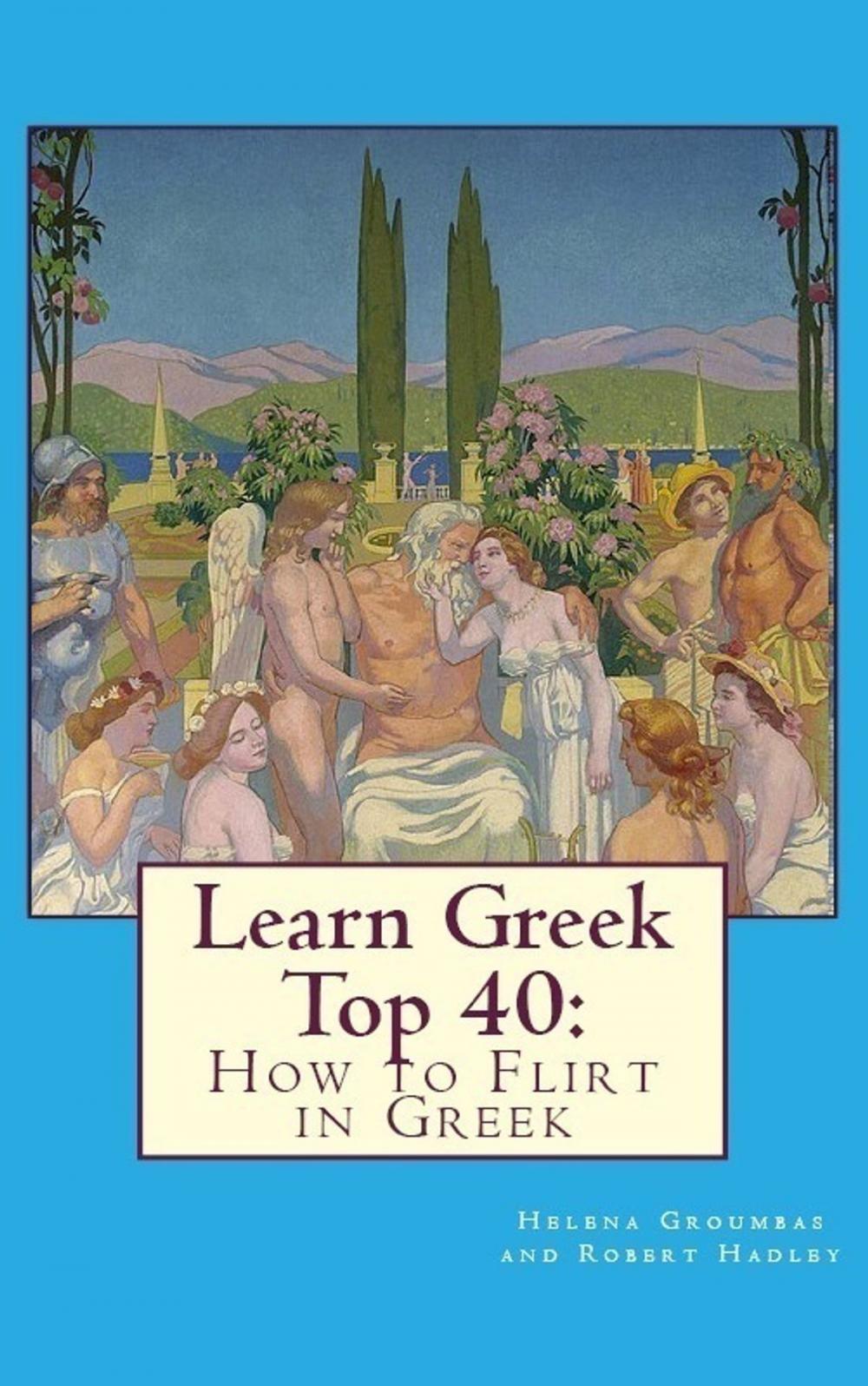 Big bigCover of Learn Greek Top 40: How to Flirt in Greek