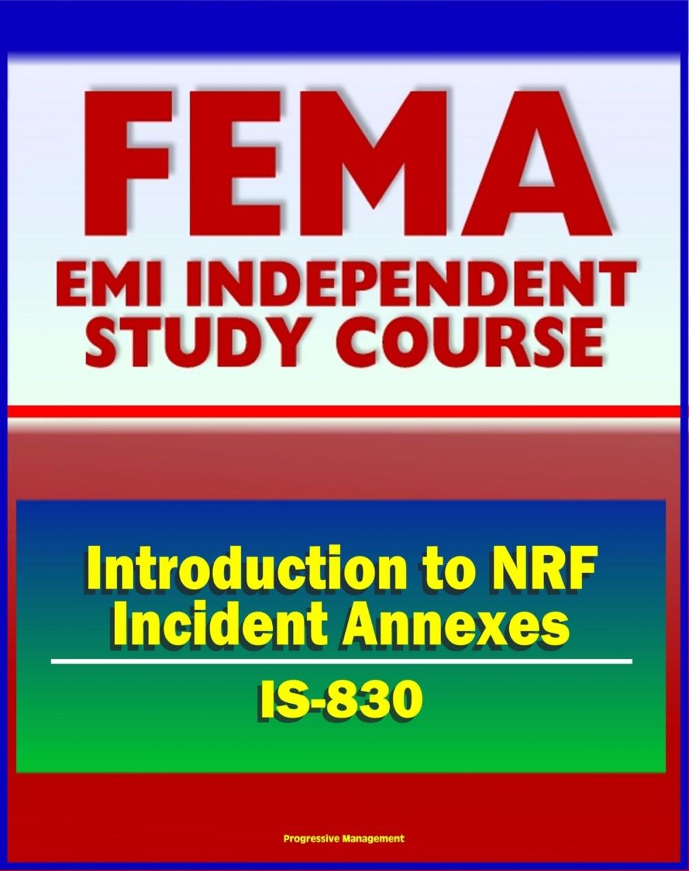 Big bigCover of 21st Century FEMA Study Course: Introduction to NRF Incident Annexes (IS-830) - National Response Framework (NRF), Biological, Nuclear/Radiological, Mass Evacuation