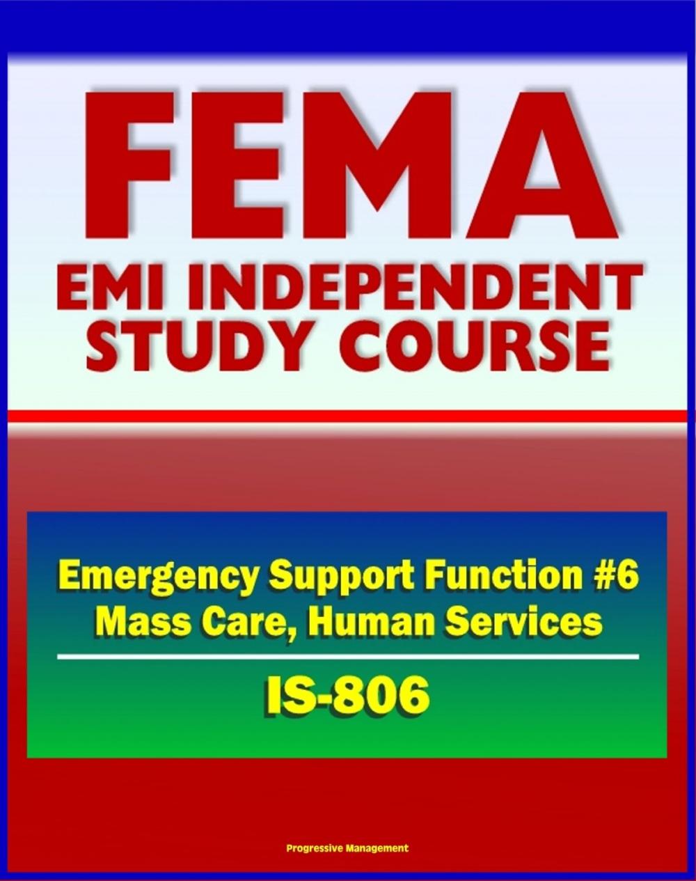 Big bigCover of 21st Century FEMA Study Course: Emergency Support Function #6 Mass Care, Emergency Assistance, Housing, and Human Services (IS-806) - Voluntary Agencies, NVOADs, Disaster Recovery Guides