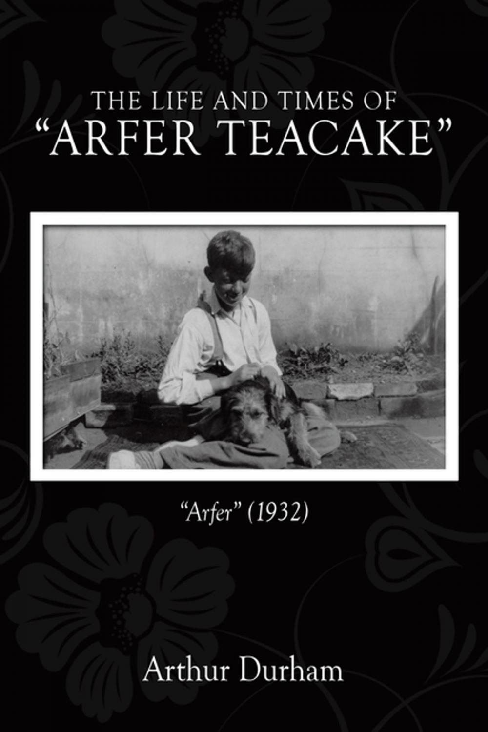 Big bigCover of The Life and Times of “Arfer Teacake”