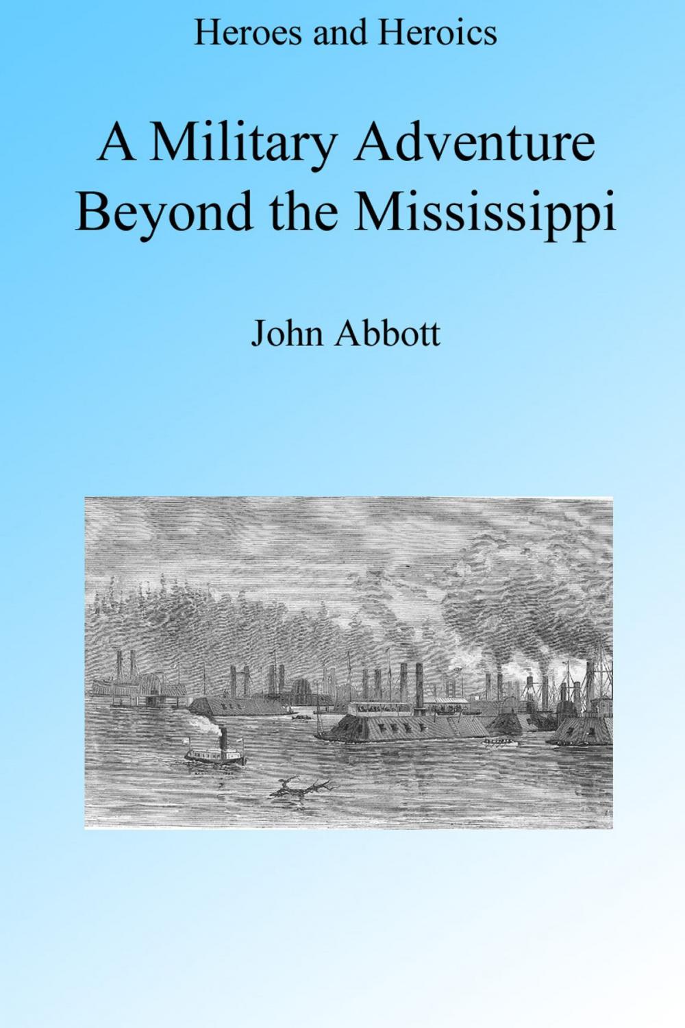 Big bigCover of A Military Adventure beyond the Mississippi, Illustrated.