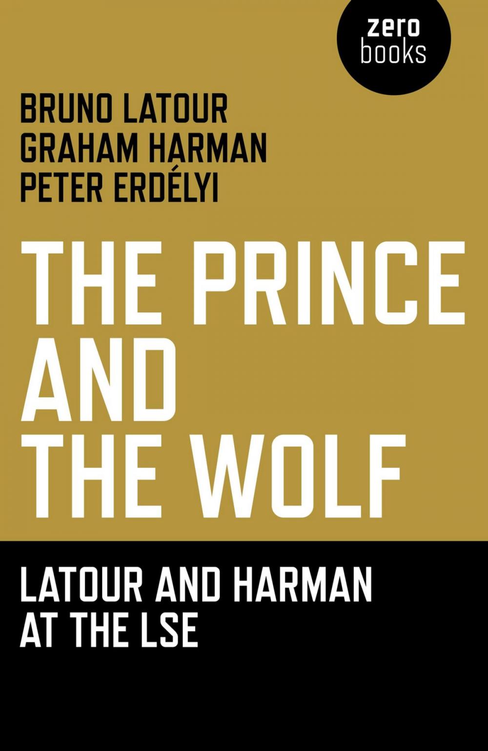 Big bigCover of Prince and the Wolf: Latour and Harman at the LSE, The: The Latour and Harman at the LSE