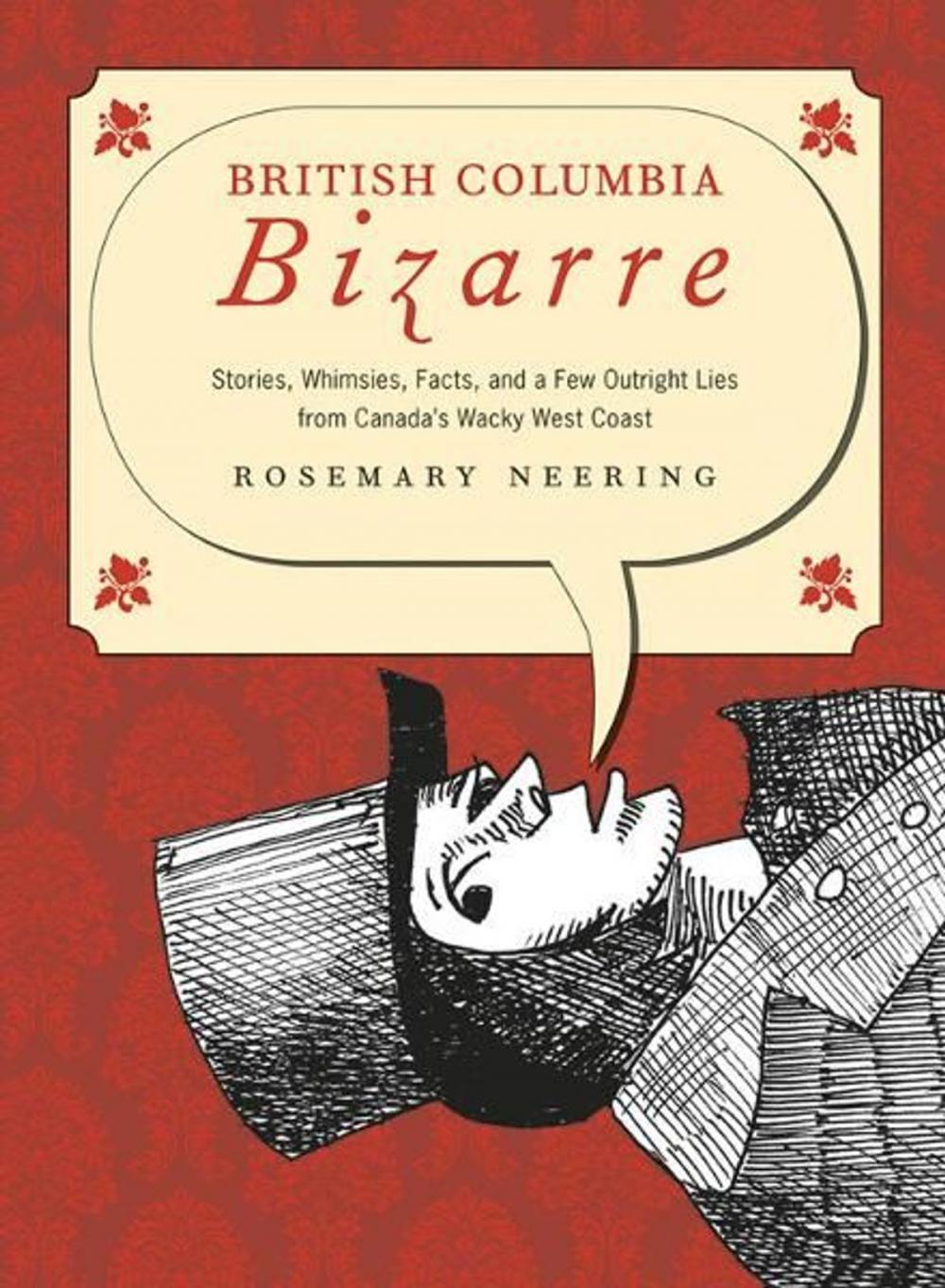 Big bigCover of British Columbia Bizarre: Stories,Whimsies,Facts and a Few Outright Lies from Canada's Wacky West Coast