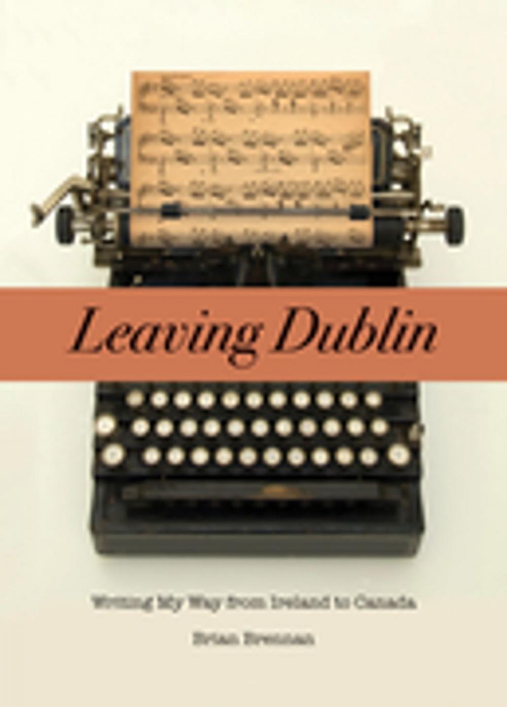 Big bigCover of Leaving Dublin: Writing My Way from Ireland to Canada