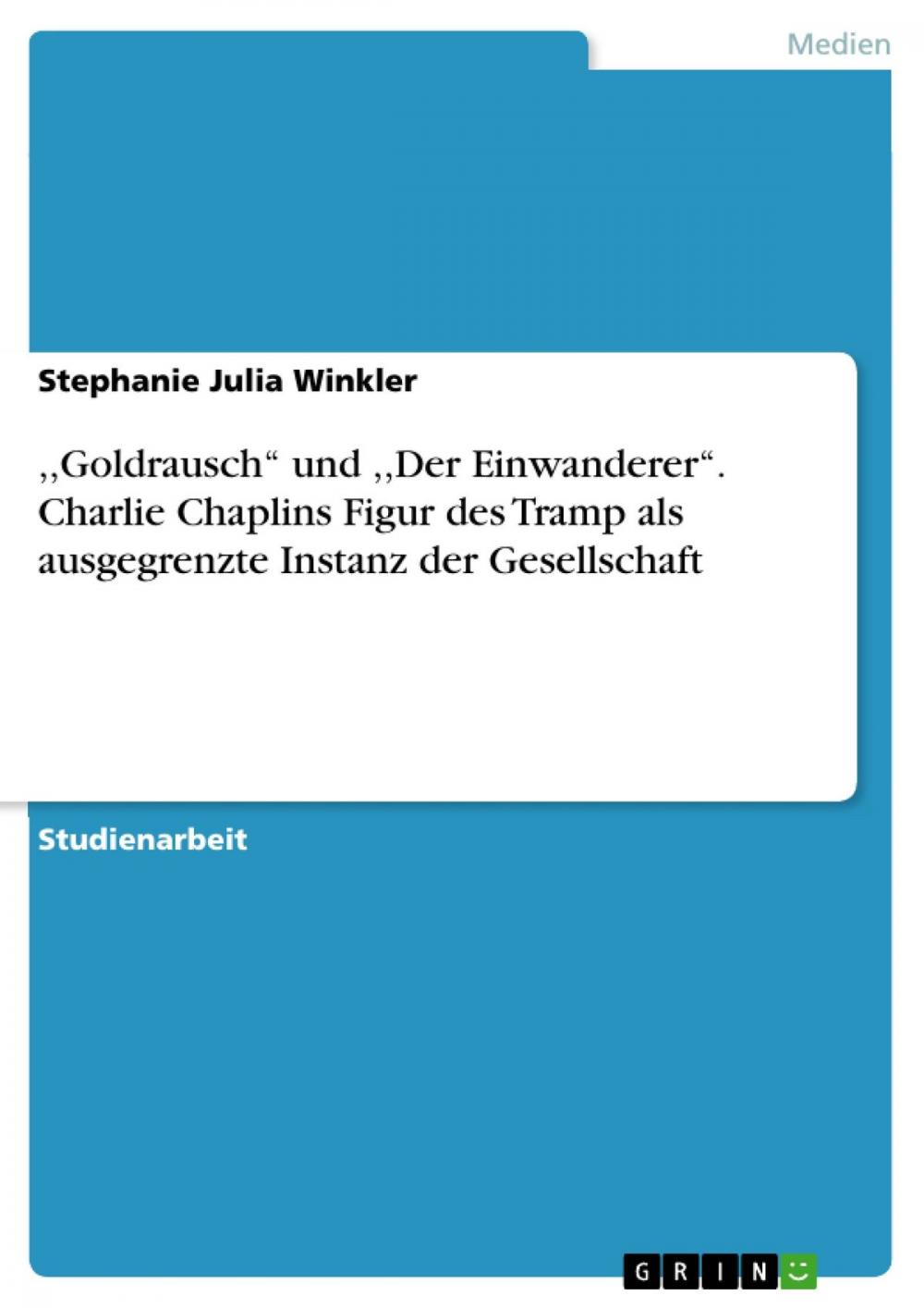 Big bigCover of ,,Goldrausch'' und ,,Der Einwanderer''. Charlie Chaplins Figur des Tramp als ausgegrenzte Instanz der Gesellschaft