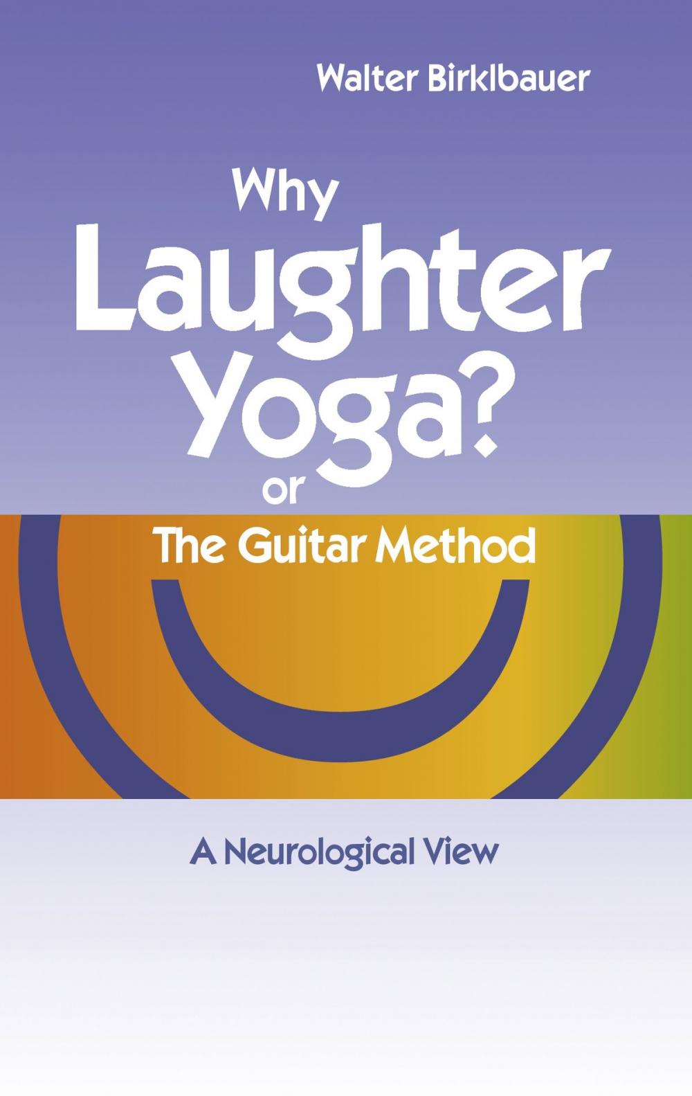 Big bigCover of Why Laughter Yoga or The Guitar Method