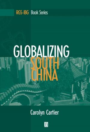 Cover of the book Globalizing South China by Nick Jenkins, Kithsiri Liyanage, Jianzhong Wu, Akihiko Yokoyama, Janaka B. Ekanayake