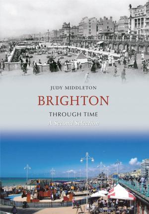Cover of the book Brighton Through Time A Second Selection by Peter Gosson