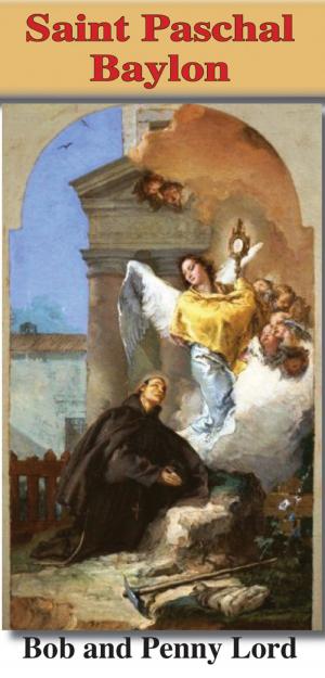 Cover of the book Saint Paschal Baylon by V. Rev. Gregory Bellarmine SSJC+