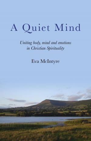 Book cover of A Quiet Mind: Uniting body, mind and emotions in Christian Spirituality