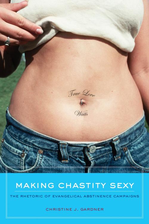 Cover of the book Making Chastity Sexy by Christine J. Gardner, University of California Press