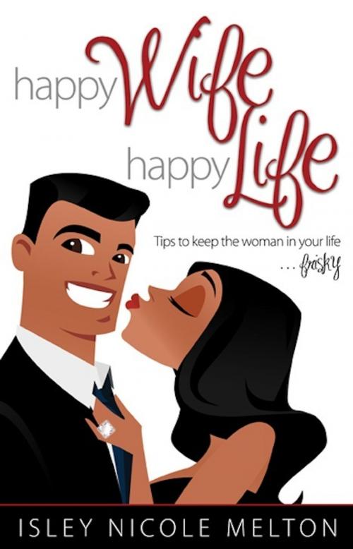 Cover of the book Happy Wife, Happy Life by Isley Nicole Melton, Isley Nicole Melton