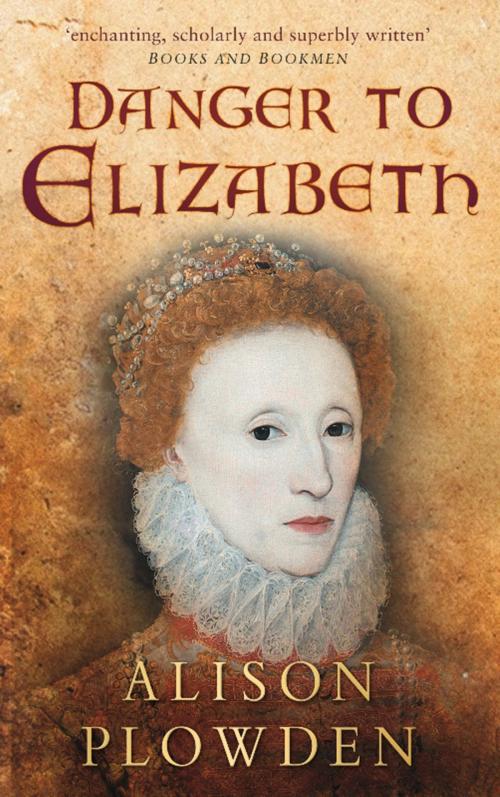 Cover of the book Danger to Elizabeth by Alison Plowden, The History Press