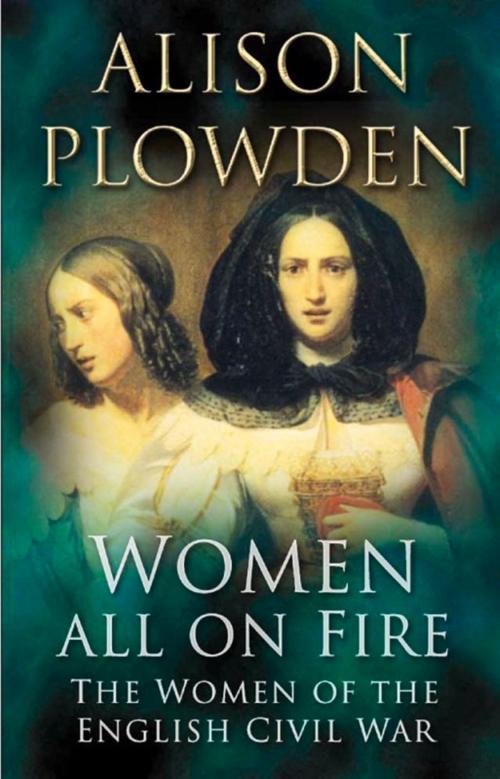 Cover of the book Women All On Fire by Alison Plowden, The History Press