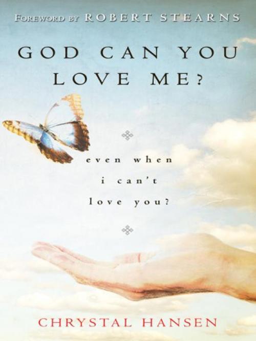 Cover of the book God, Can You Love Me?: even when I can't love you? by Chrystal Hansen, Destiny Image, Inc.