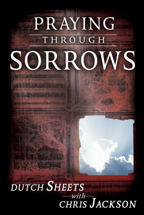 Cover of the book Praying Through Sorrows by Dutch Sheets, Chris Jackson, Destiny Image, Inc.