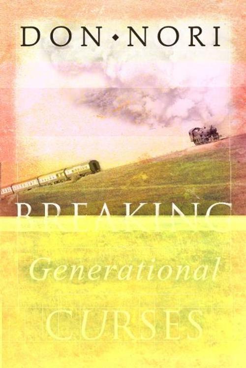 Cover of the book Breaking Generational Curses: Releasing God's Power in Us, Our Children, and Our Destiny by Don Nori, Destiny Image, Inc.