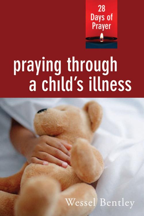 Cover of the book Praying Through a Child's Illness by Wessel Bentley, Upper Room