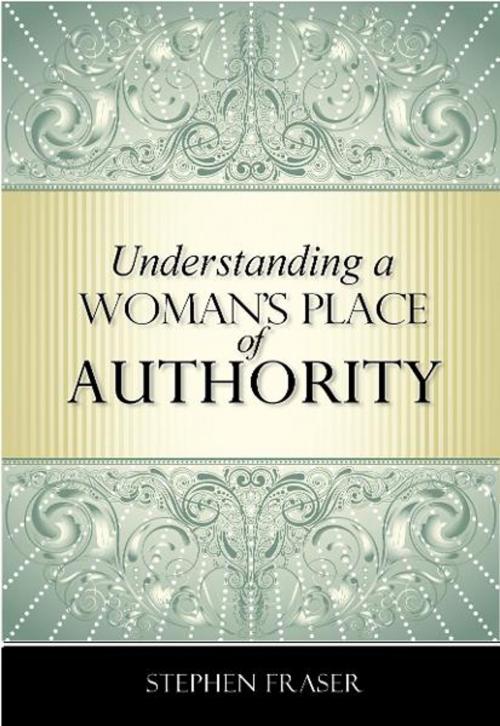 Cover of the book Understanding a Woman's Place of Authority by Stephen Fraser, Life of Faith Publications