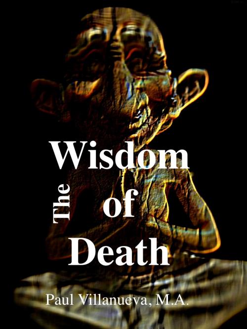 Cover of the book The Wisdom of Death: Six Paths to Understanding Loss and Grief by PV Villa Nuevo, Fifthookmedia, LLC