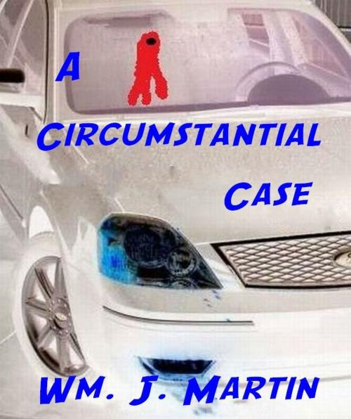 Cover of the book A Circumstantial Case by Wm. J. Martin, Wm. J. Martin