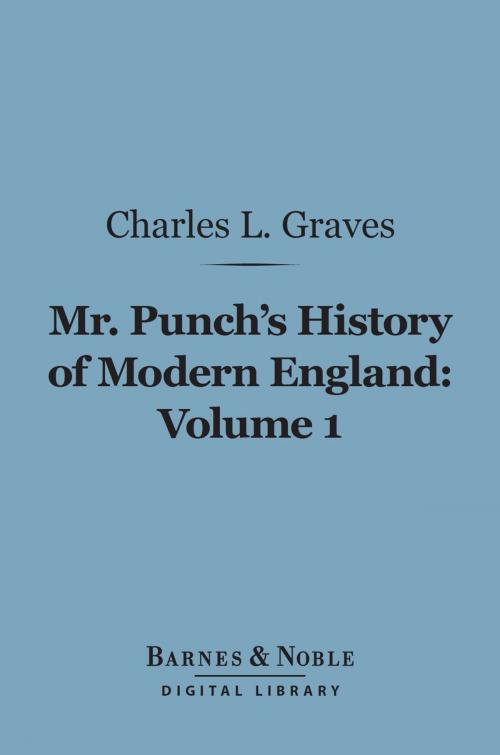 Cover of the book Mr. Punch's History of Modern England, Volume 1 (Barnes & Noble Digital Library) by Charles L. Graves, Barnes & Noble