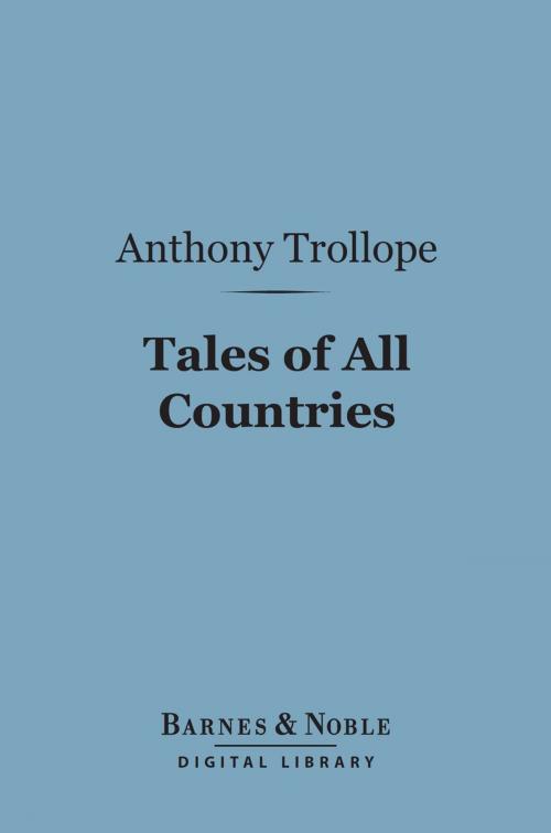 Cover of the book Tales of All Countries (Barnes & Noble Digital Library) by Anthony Trollope, Barnes & Noble