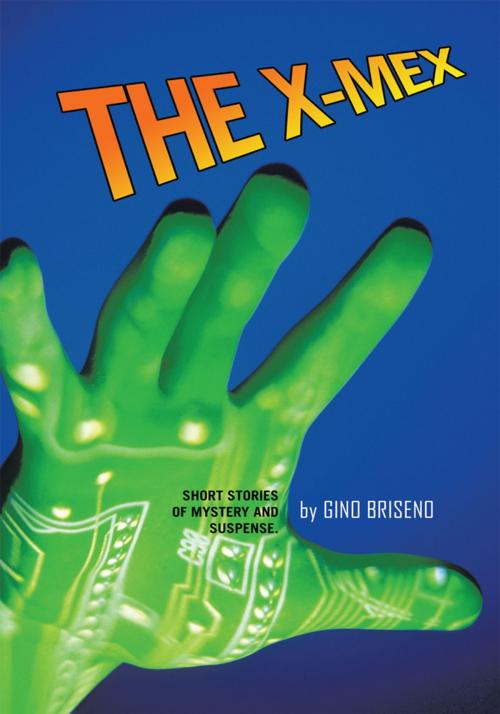 Cover of the book The X-Mex by Gino Briseno, Trafford Publishing