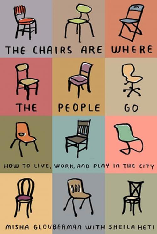 Cover of the book The Chairs Are Where the People Go by Misha Glouberman, Sheila Heti, Farrar, Straus and Giroux