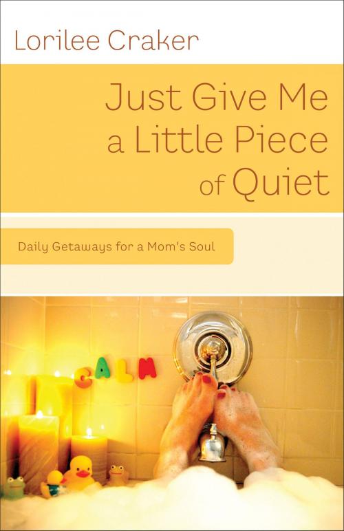 Cover of the book Just Give Me a Little Piece of Quiet by Lorilee Craker, Baker Publishing Group