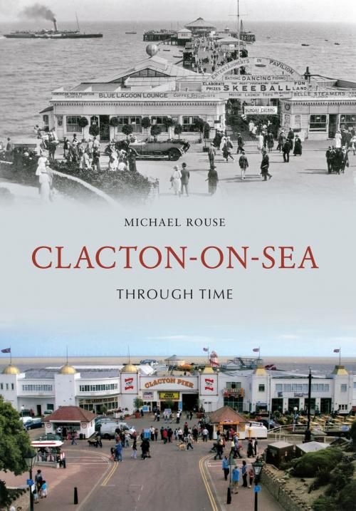 Cover of the book Clacton-on-Sea Through Time by Michael Rouse, Amberley Publishing