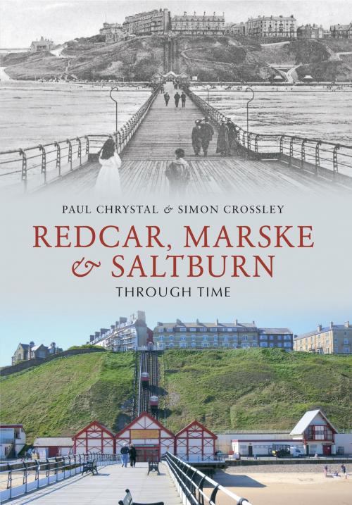 Cover of the book Redcar, Marske & Saltburn Through Time by Paul Chrystal, Simon Crossley, Amberley Publishing