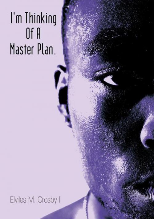 Cover of the book I'm Thinking of a Master Plan. by Elviles M. Crosby II, AuthorHouse