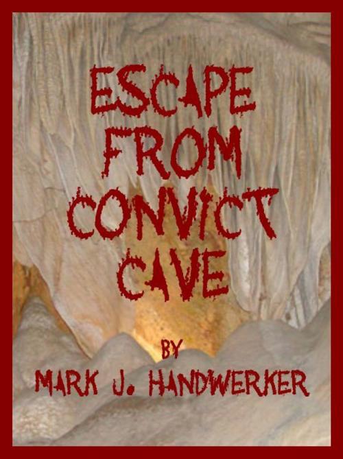 Cover of the book Escape From Convict Cave by Mark J. Handwerker, Mark J. Handwerker
