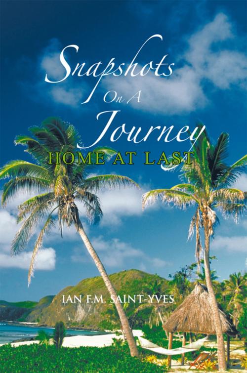 Cover of the book Snapshots on a Journey by Ian F.M. Saint-Yves, AuthorHouse UK