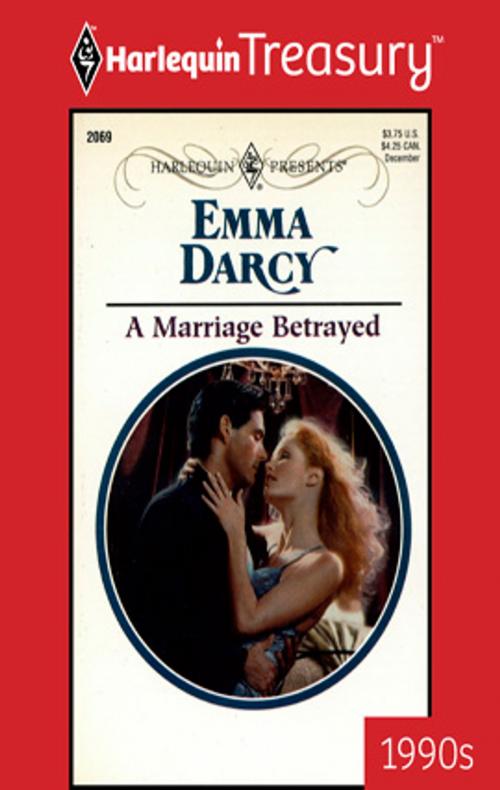 Cover of the book A Marriage Betrayed by Emma Darcy, Harlequin