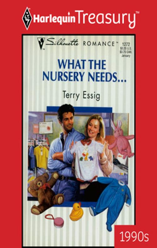 Cover of the book What The Nursery Needs... by Terry Essig, Harlequin