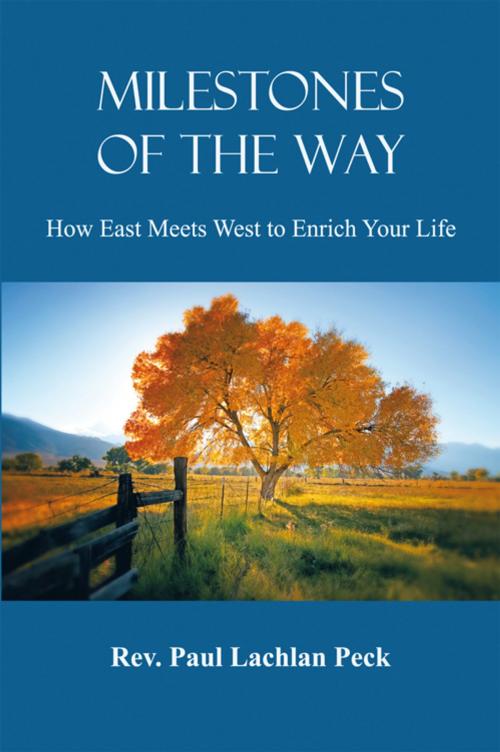 Cover of the book Miletstones of the Way: How East Meets West to Enrich Your Life by Reverend Paul Lachlan Peck, iUniverse